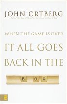 When the Game Is Over, It All Goes Back in the Box Ortberg, John - $1.05