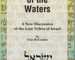 The Gathering of the Waters: A New Discussion of the Lost Tribes of Isra... - $34.29