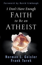 I Don&#39;t Have Enough Faith to Be an Atheist Norman L. Geisler; Frank Turek and Da - £13.12 GBP