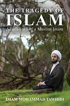 (First Edition) The Tragedy of Islam: Admissions of a Muslim Imam by Imam Mohamm - £12.12 GBP