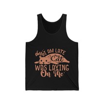 sorry I am late my cat was laying on me Unisex Jersey Tank men women - £18.41 GBP+