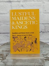 Lustful Maidens and Ascetic Kings Buddhist and Hindu Stories of Life PB Amore  - £9.15 GBP