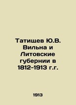 Yu.V. Vilna&#39;s Tatishchev and the Lithuanian Governorates in 1812-1913 In Russian - £5,103.26 GBP