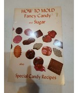How to Mold Fancy Candy and Sugar Paperback Book Also Special Candy Reci... - £9.50 GBP
