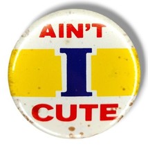 Vintage Pin Button Pinback 3&quot; Ain&#39;t I Cute 60&#39;s 70&#39;s  - $16.99