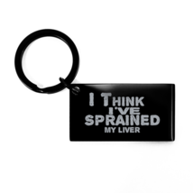 Funny Nurse Black Keychain, I Think I&#39;ve Sprained My Liver, Best Nurse A... - $19.75