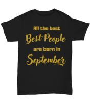 All the best people are born in  SEPTEMBER black Unisex Tee, Funny birthday  - £19.97 GBP