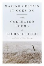 Making Certain It Goes On : The Collected Poems of Richard Hugo by Richa... - £4.63 GBP