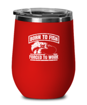 Fishing Wine Glass Born To Fish Forced To Work Red-WG  - £20.67 GBP