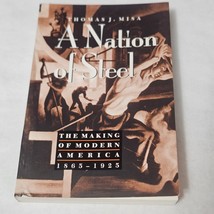 A Nation of Steel: The Making of Modern America, 1865-1925 by Thomas J. MIsa - £7.80 GBP