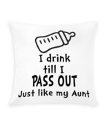 I DRINK TILL I PASS OUT JUST LIKE MY AUNT Outdoor Pillow - $75.00