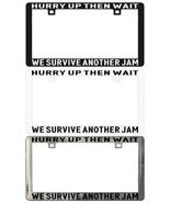 HURRY UP THEN WAIT WE SURVIVE ANOTHER JAM Assorted Legal License Plate F... - €5,95 EUR+