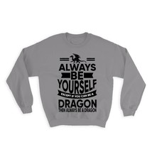 Always Be Yourself Dragon : Gift Sweatshirt Funny GOT Dungeons - £22.63 GBP