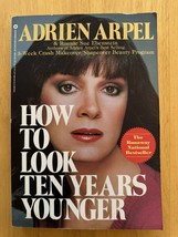 How To Look Ten Years Younger By Adrien Arpel May 1981 Paperback - £6.04 GBP