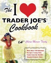 The I Love Trader Joe&#39;s Cookbook: More Than 150 Delicious Recipes Using Only Foo - £12.06 GBP