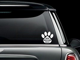 Who Rescued Who Paw Print Vynil Window Decal Bumper Sticker US Seller - £5.37 GBP+
