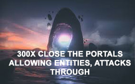 300X EXTREME CLOSE THE PORTAL ALLOWING ENTITIES PSYCHIC ATTACKS THROUGH ... - $373.77