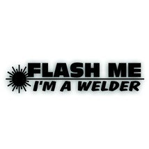 FLASH ME I&#39;m a Welder Decal Sticker, mig arc tig welding fits Lincoln Miller B - $9.93