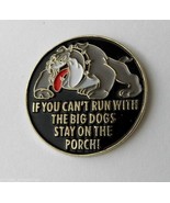 IF YOU CANT RUN WITH THE BIG DOGS STAY ON THE PORCH FUNNY LAPEL PIN BADG... - £4.50 GBP