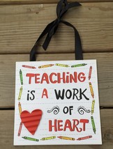 Teacher Gifts Wood Sign U8271T   - Teaching is  a work of heart! - $9.95