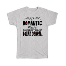 I Enjoy Romantic Walks at Dollar General : Gift T-Shirt Valentines Wife Girlfrie - £14.46 GBP