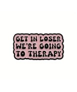 &quot;GET IN LOSER We&#39;re Going To Therapy&quot; Enamel Pin Brooch Lapel Pink Black... - $7.68