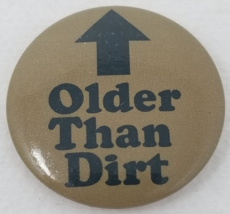 Older Than Dirt Pin Arrow Up Black Tan Funny Humorous - $12.30