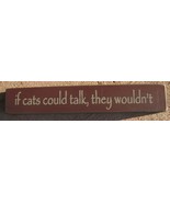 Wood Block  32316TM- If cats could talk, the woudn&#39;t  - £1.76 GBP