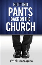 Putting Pants Back On The Church by Frank Mazzapica (2014-10-24) [Mass Market Pa - £32.29 GBP