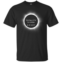 Totality is Coming Solar Eclipse Summer August 21 2017 Perfect T-Shirt - $19.95