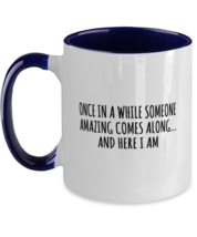Funny Mugs Once In A While Someone Amazing Comes Navy-2T-Mug  - £14.10 GBP