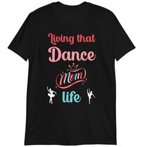 Dance Mom T-Shirt, T-Shirts for Dance Mom, Living That Dance Mom Life T Shirt Bl - £17.24 GBP