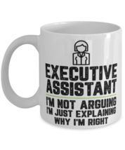 Executive assistant I&#39;m Not Arguing I&#39;m Just Explaining Why I&#39;m Right  - £11.16 GBP