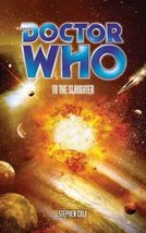 Doctor Who: To the Slaughter by Stephen Cole, Paperback, New - £15.31 GBP