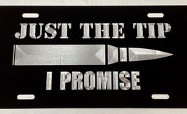 Just The Tip I Promise Bullet 2nd Amendment Car Tag Diamond Etched Licen... - £17.03 GBP