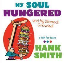 My Soul Hungered - And My Stomach Growled! A Talk for Teens by Hank Smith (2010- - $48.99