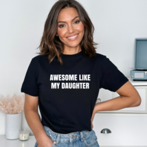 Awesome Like My Daughter - Adult Unisex Soft T-shirt - £19.64 GBP+