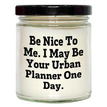 Be Nice to Me. I May Be Your Urban Planner One Day. 9oz Vanilla Soy Candle Gift  - $24.45