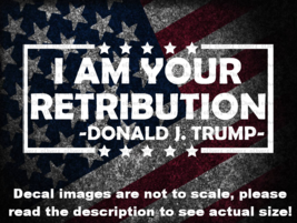 I Am Your Retribution -Donald J. Trump- Car Van Truck Decal Bumper Sticker - £5.32 GBP+