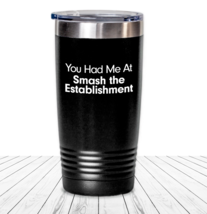 Smash The Establishment Tumbler Annoy The State Gang Washington Gov Bureaucrats - $27.78+