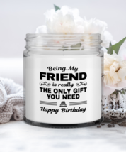 Funny Candle For Friend - Being My Is Really The Only Gift You Need - 9 oz  - £14.92 GBP