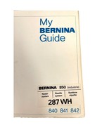 My Bernina Guide 850 Instruction Manual Original OEM 287 WH 840 841 842 ... - $33.25