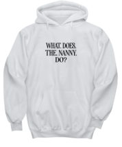 Funny Hoodie What Does The Nanny Do White-H  - £28.73 GBP