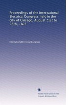 Proceedings of the International Electrical Congress held in the city of Chicag - £25.59 GBP