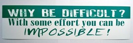 Why be Difficult With some effort you can be impossible Bumper Sticker - £2.17 GBP