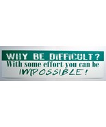 Why be Difficult With some effort you can be impossible Bumper Sticker - £2.19 GBP