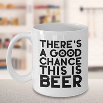 There&#39;s a Good Chance This Is Beer -Dad Husband Father Guy Gift Funny Coffee Mug - £11.88 GBP