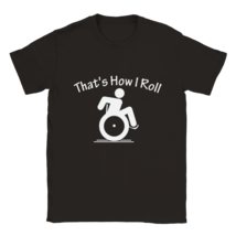 That&#39;s how I roll T shirt Wheelchair tee shirt T-shirt  apparel disable funny - £20.04 GBP+