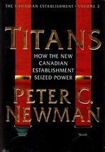 Titans: How the New Canadian Establishment Seized Power by Peter C. Newman / 1.. - £4.49 GBP