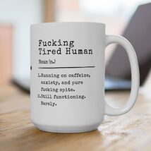 F*cking Tired Human Mug Funny Sarcastic Coffee Tea Cup Gift Humor Caffei... - $12.99+
